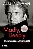 Madly, Deeply: Meine Tagebücher. 1993 bis 2015. Für alle Filmbegeisterten und Fans des beliebten Snape-Darstellers aus Harry Potter