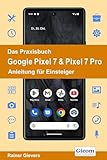 Das Praxisbuch Google Pixel 7 & Pixel 7 Pro - Anleitung für Einsteiger