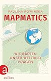 Mapmatics: Wie Karten unser Weltbild prägen