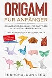 Origami für Anfänger: Das große Origami Buch für Kinder und Erwachsene: DIY Kunst aus Papier falten - Vom Papierflieger bis zum Schwan - inkl. 50 ... - inkl. 50 Anleitungen für tolle Figuren