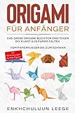 Origami für Anfänger: Das große Origami Buch für Kinder und Erwachsene: DIY Kunst aus Papier falten - Vom Papierflieger bis zum Schwan - inkl. 50 ... - inkl. 50 Anleitungen für tolle Figuren