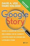 Google Story: Dietro le quinte del successo dell'azienda che ha cambiato il nostro modo di comunicare, lavorare e vivere (Italian Edition)