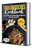 Thailändisches Kochbuch: 150 leckere und traditionelle Rezepte für jede Mahlzeit - Inklusive Nährwertangaben