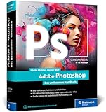 Adobe Photoshop: Das umfassende Standardwerk zur Bildbearbeitung. Über 1.000 Seiten geballtes Wissen zu Ihrer Adobe-Software (neue Auflage 2023)