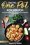 Das XXL One Pot Kochbuch: Mit 150 einzigartigen und außergewöhnlichen Rezepten für den One Pot! Inkl. Nährwerteangaben