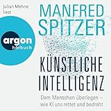 Künstliche Intelligenz: Dem Menschen überlegen – wie KI uns rettet und bedroht