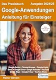 Das Praxisbuch Google-Anwendungen - Anleitung für Einsteiger (Ausgabe 2024/25)