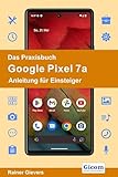 Das Praxisbuch Google Pixel 7a - Anleitung für Einsteiger