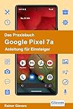 Das Praxisbuch Google Pixel 7a - Anleitung für Einsteiger