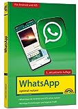 WhatsApp - optimal nutzen - 5. Auflage - neueste Version 2023 mit allen Funktionen erklärt: - komplett in Farbe - Für Einsteiger und Fortgeschrittene - Für alle Android und iOS Geräte