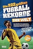 Die 222 größten Fußballrekorde der Welt – Das Fußballbuch mit unglaublichen Geheimnissen, spannenden Fakten & einzigartigen Wissen für echte Fans inkl. Quiz | Perfektes Geschenk für Kinder & Männer