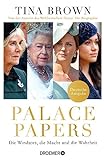 Palace Papers: Die Windsors, die Macht und die Wahrheit | Deutsche Ausgabe. Von der Autorin des Weltbestsellers 'Diana. Die Biografie'