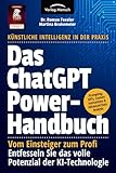 Das ChatGPT Powerhandbuch - Entfesseln Sie das volle Potenzial der KI-Technologie - Künstliche Intelligenz in der Praxis: Prompting, Plugins, Custom Instructions & Advanced Data Analysis